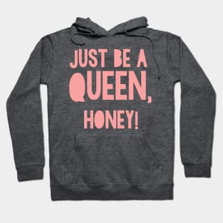 Just be a Queen, honey! Hoodie